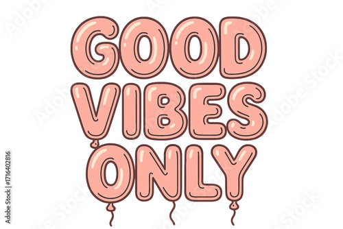 Good vibes only quote. Positive motivational inspirational phrase in cute pink balloon letters. Inflatable typography for print, sticker, poster. Cartoon vector lettering art.