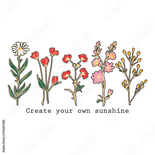 Beautiful wildflower illustration with inspirational quote create your own sunshine for trendy botanical tshirt print nature lover gift and digital art design