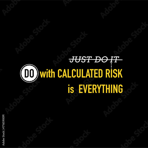 Motivational quotes, Do with calculated risk