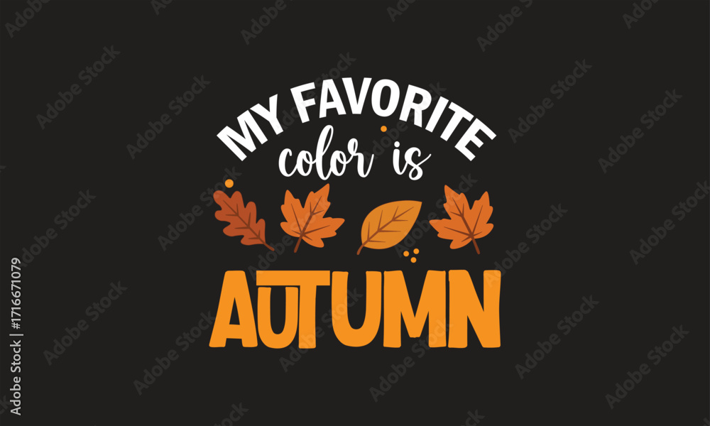 Fototapeta premium My Favorite Color Is Autumn T-Shirt Design