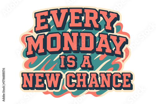 Every Monday is a new chance. Motivational quote in retro groovy typography. Vintage 70s 80s college varsity style lettering for T-shirt print, sticker or poster design.