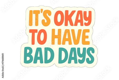 It's okay to have bad days. Mental health lettering slogan in groovy retro typography. Inspirational positive quote for self-care, support and wellbeing. Self-talk concept vector.