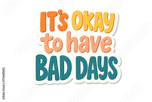 Mental health awareness quote It's okay to have bad days. Positive self-talk inspirational slogan. Vector lettering typography sticker for motivation, support, and self-care.