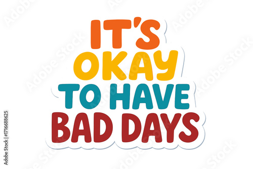 It's okay to have bad days mental health quote. Positive psychology slogan for self-care. Support sticker lettering. Handwritten typography for emotional wellness concept.