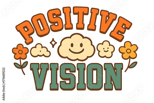 Positive Vision retro groovy slogan. 70s style inspirational quote. Hippie optimistic phrase with cute smiling clouds and flowers. Vintage typography for t-shirt print design.