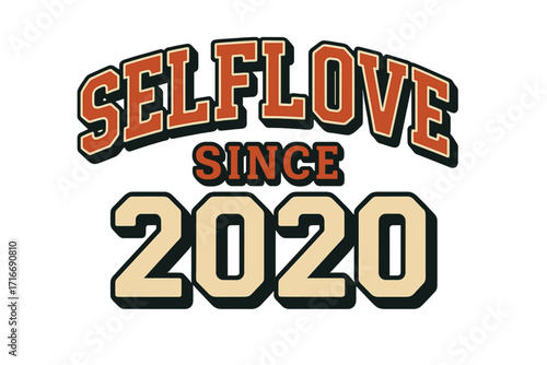 Selflove since 2020 humorous typography slogan for t-shirt printing. Vintage college style tee graphic design. Retro positive quote for self-care and empowerment.