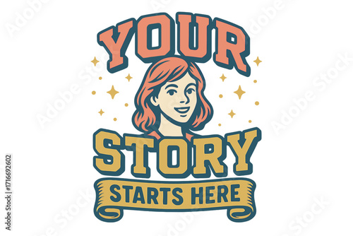 Your story starts here. Motivational 80s vintage typography for t-shirt. Retro college style woman empowerment quote. Positive slogan graphic design for girl tee. Vector.