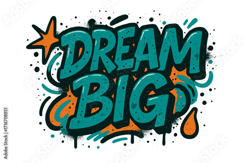 Dream Big motivational quote in graffiti lettering. Urban street art style typography. Inspirational slogan for poster, t-shirt print. Spray paint texture vector illustration.