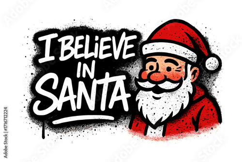 I Believe In Santa hand lettering banner. Urban graffiti quote with Santa Claus character. Artistic grunge design for greeting cards, posters, seasonal greetings and prints.