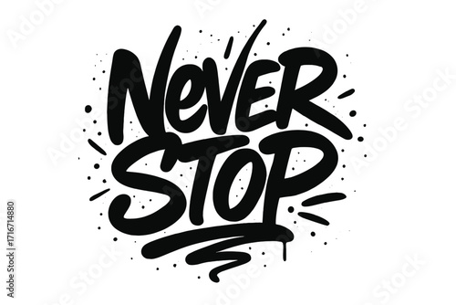 Never Stop motivational quote in urban graffiti style. Hand written typography for t-shirt print. Textured street art lettering illustration. Vector tag with spray paint effect.