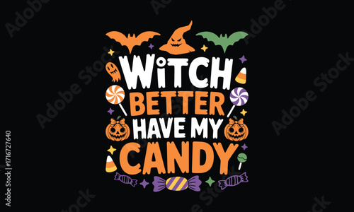 Witch better have my candy -Halloween T shirt Design, Hand drawn vintage illustration, used for poster, simple, lettering For stickers, mugs, etc.