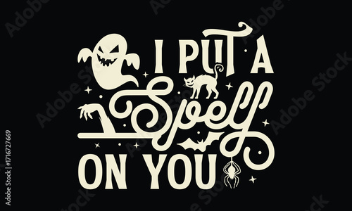 I put a spell on you -Halloween T Shirt Design, Hand drawn lettering phrase, Cutting and Silhouette, card, illustration for poster, banner, flyer and mug.