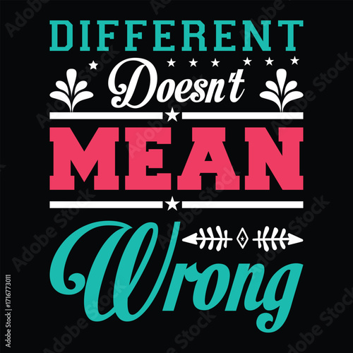 Different Doesn't Mean Wrong. T-shirt Design. Vector Illustration.