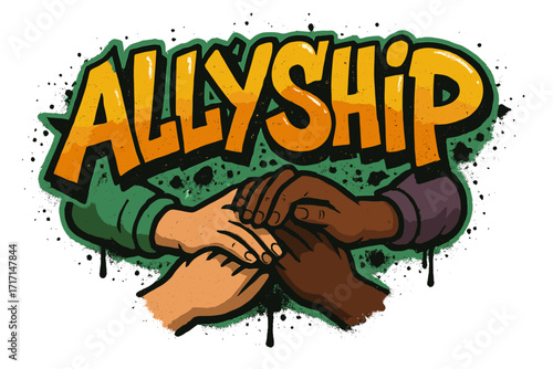 Urban graffiti art with bold lettering of the word Allyship, symbolizing cooperation, teamwork, racial equality, diversity, sharing, and collaboration in social unity