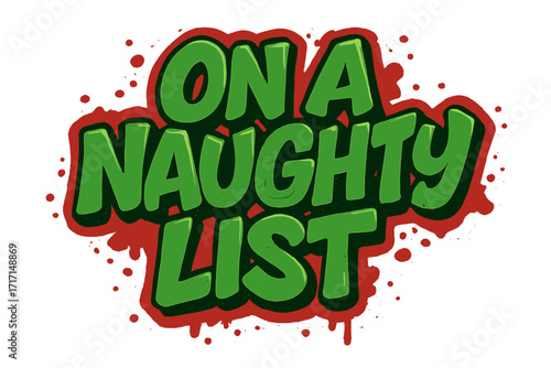 On a naughty list graffiti lettering quote for Christmas. Funny urban street art typography design. Comical holiday slogan vector. Humorous Xmas graphic element for prints.