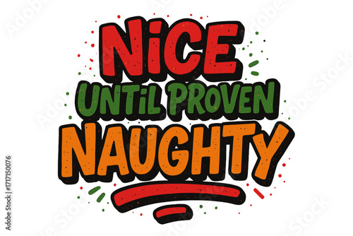 Hand-drawn Christmas graffiti lettering "Nice Until Proven Naughty" quote, festive holiday typography, textured calligraphy, humorous seasonal greeting design, New Year irony