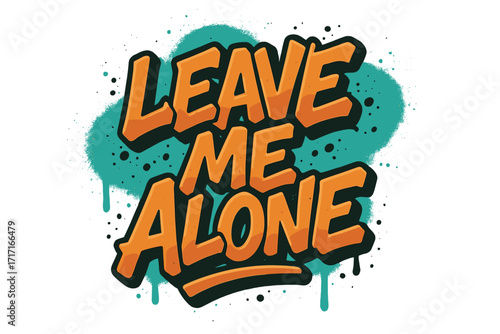 Leave me alone graffiti lettering. 90s vintage urban typography design. Sprayed street art style font for t-shirt print. Grunge aerosol paint drip effect vector illustration.