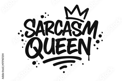 Sarcasm Queen typography design with crown graffiti style, urban street art lettering, ink drawn humor and irony quote, female sarcastic expression, vector sticker tattoo print