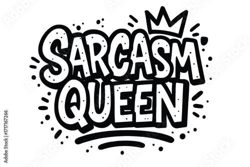 Sarcasm Queen bold graffiti street art lettering with crown, ink drawn humor and joke comic style, female empowerment, funny sarcasm quote design for sticker, tattoo, print