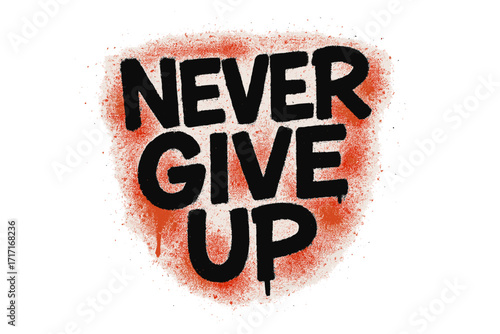 Never give up motivational quote. Street art graffiti with spray paint texture. Urban grunge stencil lettering. Vector illustration for t-shirt print. Inspiration slogan.