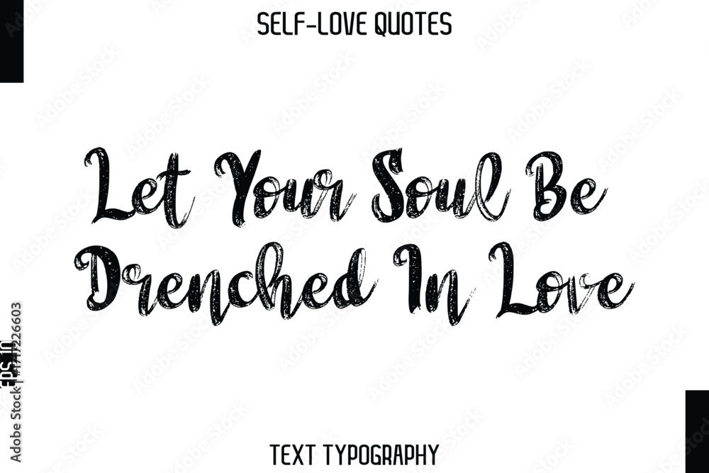 Fototapeta premium Let Your Soul Be Drenched In Love -Trendy Self-Love Brush Hand Written Typography Vector Design