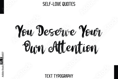You Deserve Your Own Attention   -Trendy Self-Love Brush Hand Written Typography Vector Design