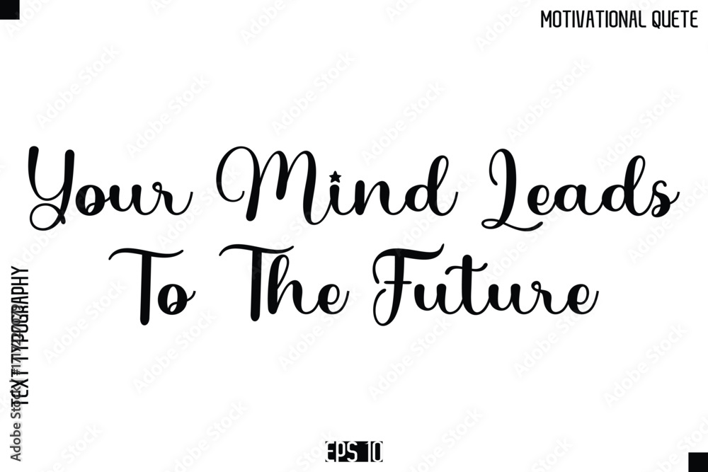 Obraz premium Your Mind Leads To The Future -Inspirational Quote Vector Modern Cursive Text Typography Lettering