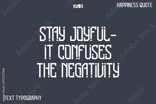 Stay Joyful—It Confuses The Negativity   -Popular Happiness Quote Modern Typography Text Design