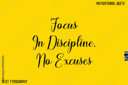 Focus In Discipline. No Excuses  -Motivational Quote Artistic Text Cursive Hand Lettering Design