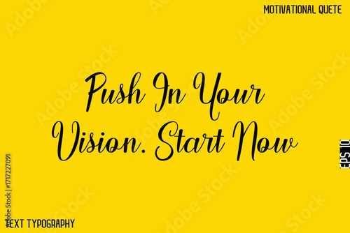 Push In Your Vision. Start Now   -Motivational Quote Artistic Text Cursive Hand Lettering Design