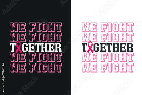 We Fight Together - Breast Cancer Awareness Quote for T-shirt Design