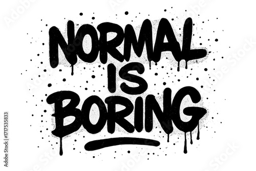 Urban street graffiti slogan "Normal is Boring" with grunge textured spray paint effects, drips, and splash splatter on white background, edgy expressive street art vector