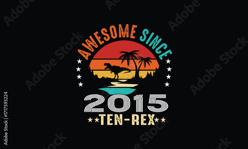 Awesome Since 2015 TEN -Rex design.Dinosaur design.10 year design.