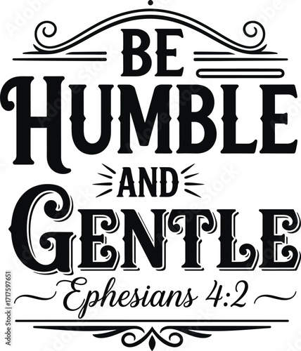Be Humble and Gentle with Ephesians 4.2 Black and White Text Design