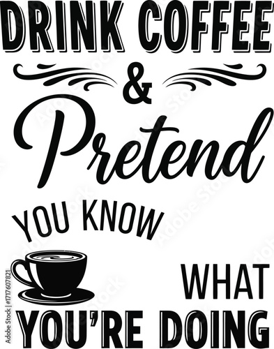 Drink Coffee Pretend You Know Text with Decorative Swirls on Transparent Background