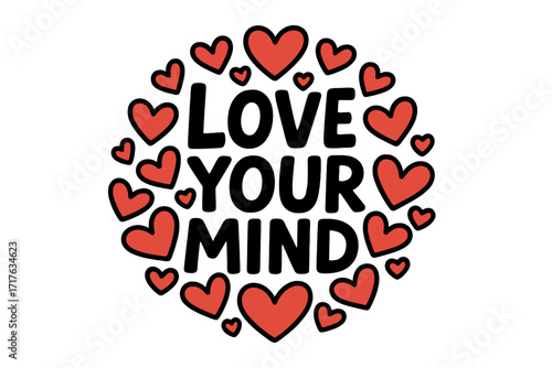 Love your mind inspirational quote. Mental health awareness and self care concept. Positive psychology, mindfulness, and wellness. Hand drawn lettering with hearts vector.