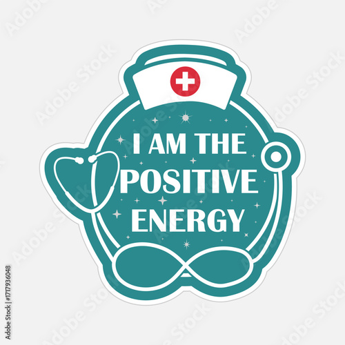 I Am The Positive Energy – Nurse Motivational Sticker