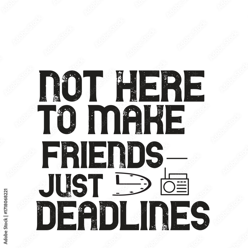 Obraz premium not here to make friends just deadlines