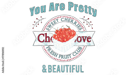 You are pretty and beautiful. Cherry fruit print. Cherry love. Organic food artwork for for t-shirt. Cherry bucket drawing.