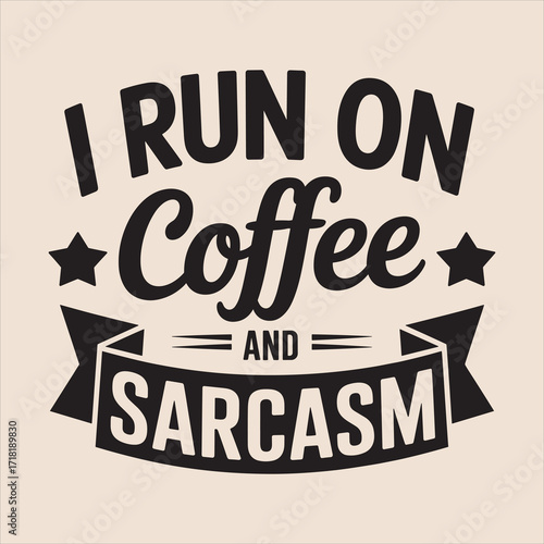 i run on coffee and sarcasm vector Typography  eps file.