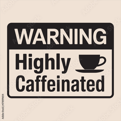 warning highly caffeinated vector Typography  eps file.