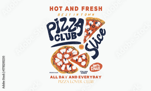 Pizza for design t shirt, poster, holiday card, brochures, menu cafe. Pizza club artwork. Hot and fresh food.