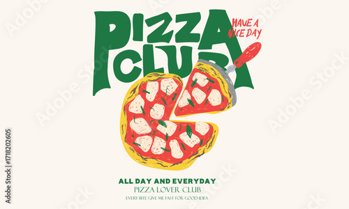 Have a nice day. Pizza club. Fall in love at first bite. Hot and fresh. Pizza abstract art design for t shirt. Hand drawn pizza for design t shirt, poster, holiday card, brochures, menu cafe.