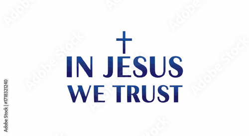 Faith-Based Message In Jesus We Trust with Cross, Religious Expression of Belief and Hope, Inspiring Trust, Faith, and Devotion, Blue Lettering