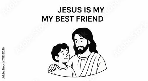 Illustration of jesus with his arm around a young boy, with the text jesus is my my best friend above them, isolated on white background
