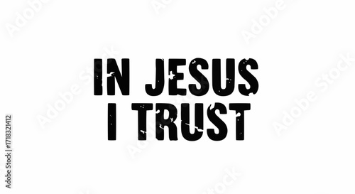 Bold declaration of faith and trust in Jesus, a powerful statement of belief and hope, perfect for religious designs and inspirational projects
