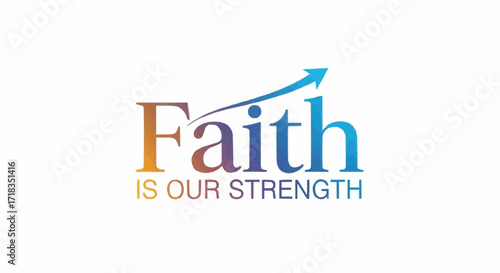Uplifting 'Faith is Our Strength' message for positivity, growth, and resilience, ideal for inspiration, motivation, and overcoming challenges