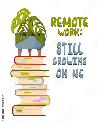 A poster featuring books and a houseplant with a humorous caption about remote work. A love of reading, work, and home comfort. Cartoon flat vector illustration on a white background.