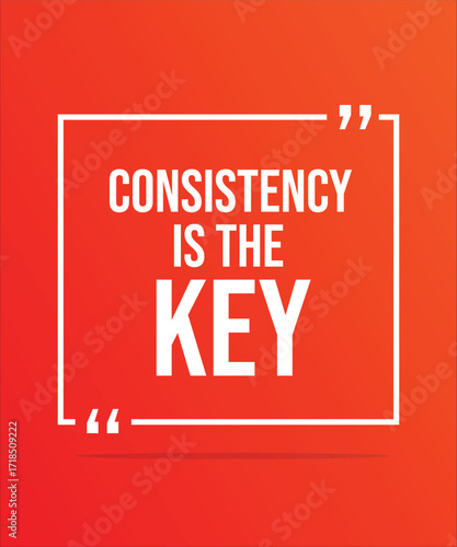 CONSISTENCY IS THE KEY – MOTIVATIONAL INSPIRATIONAL POSTER