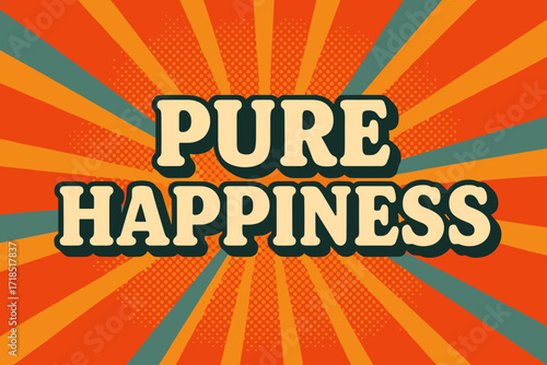 Retro Happiness Vibe. Pure Happiness ? Retro Poster style, bold rounded type centered with halftone dots and radiant rays, cheerful 50s?60s nostalgic vibe.